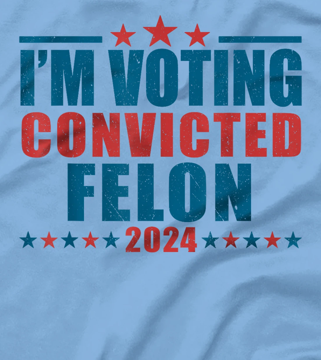 I'm Voting For The Convicted Felon Funny Pro Trump 2024 T-Shirt