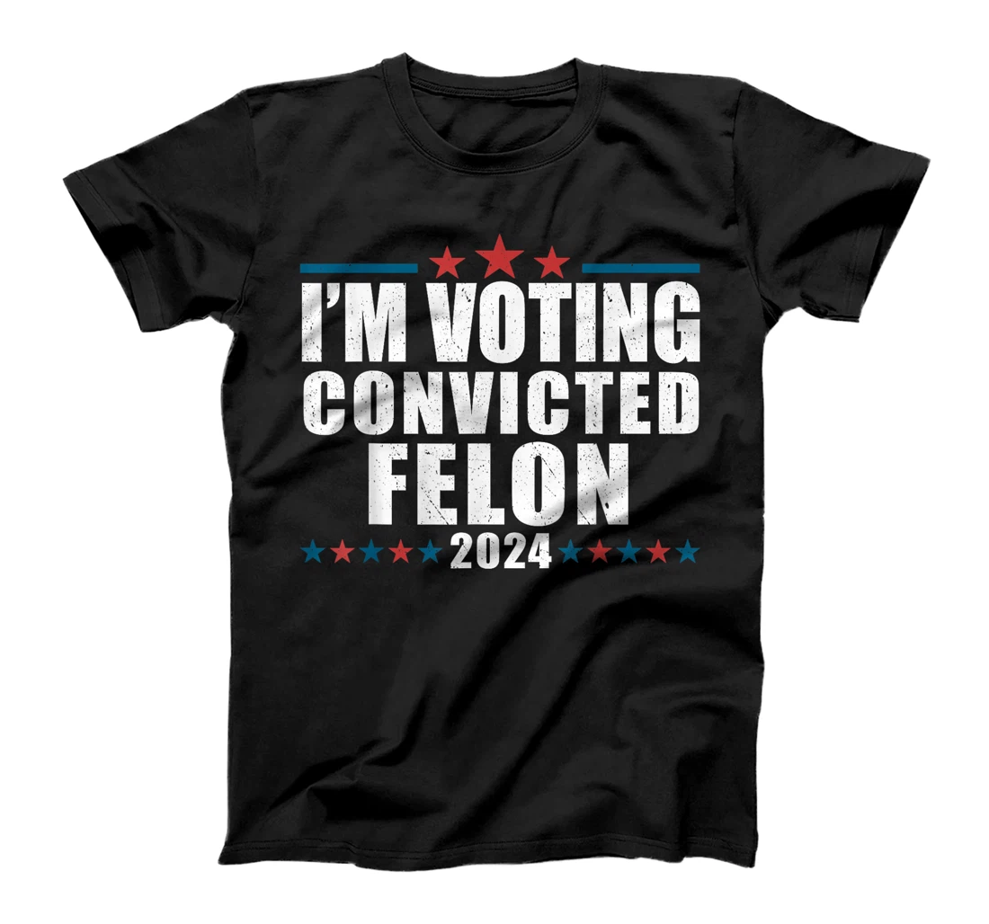 I'm Voting For The Convicted Felon Funny Pro Trump 2024 T-Shirt