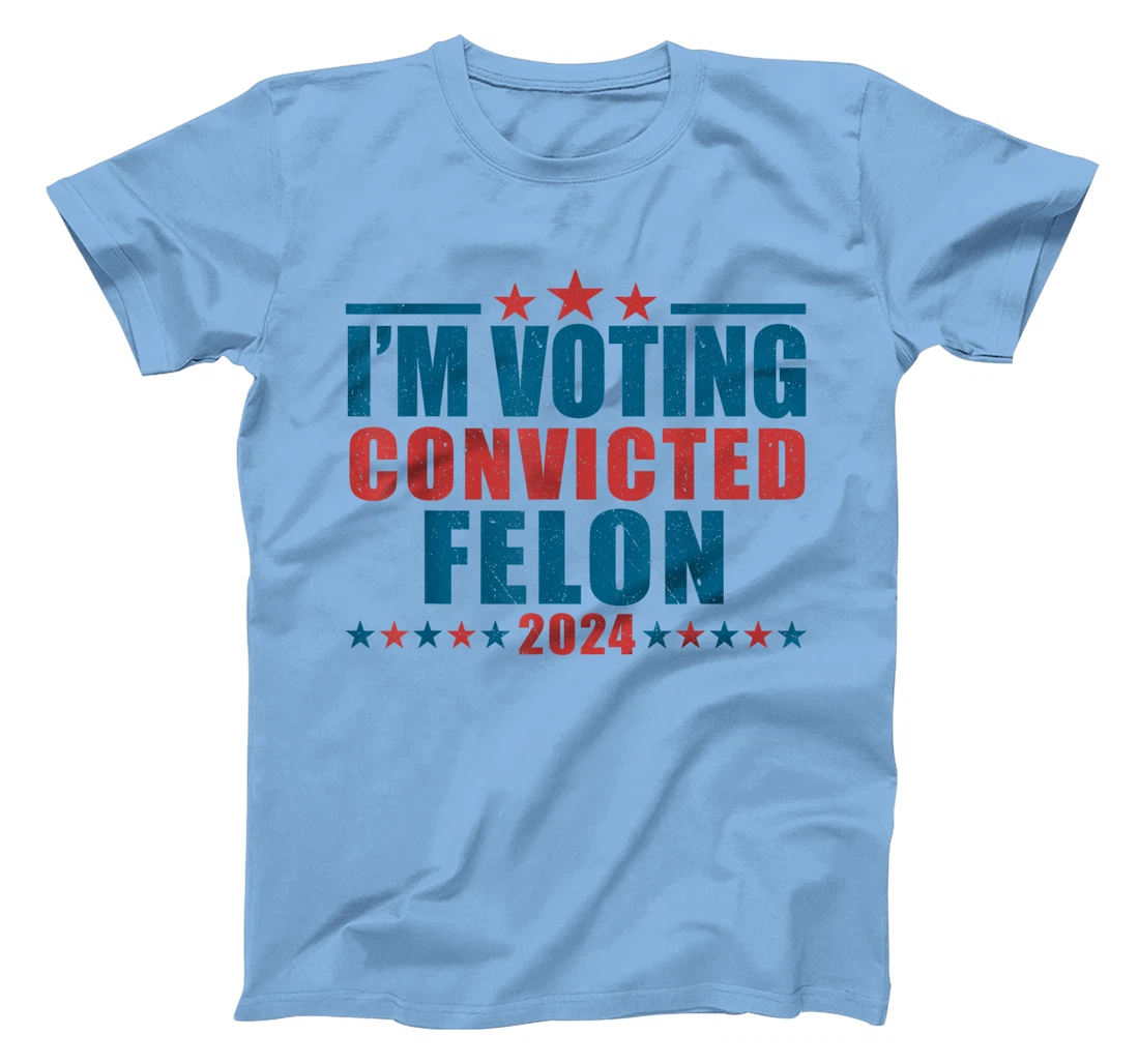 I'm Voting For The Convicted Felon Funny Pro Trump 2024 T-Shirt