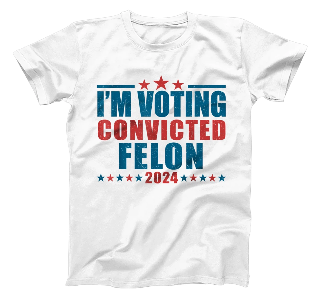 I'm Voting For The Convicted Felon Funny Pro Trump 2024 T-Shirt