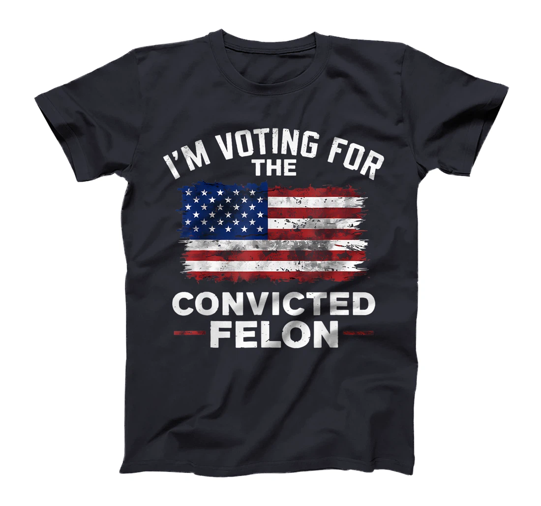 Trump 2024 Convicted Felon, I'm Voting Convicted Felon 2024 T-Shirt