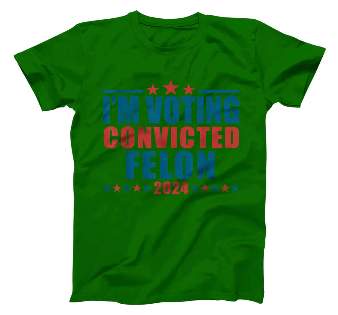 I'm Voting For The Convicted Felon Funny Pro Trump 2024 T-Shirt