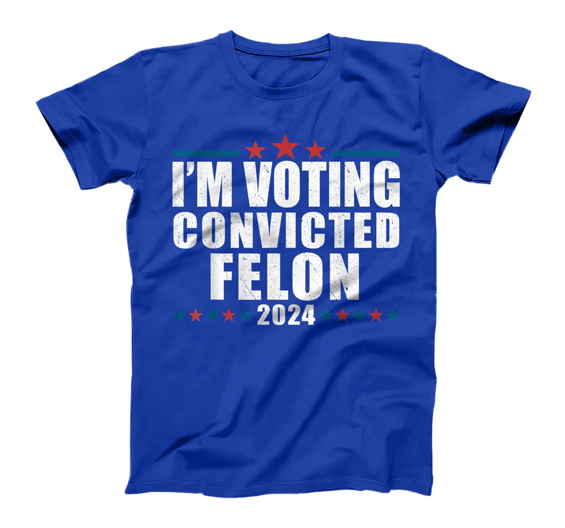 I'm Voting For The Convicted Felon Funny Pro Trump 2024 T-Shirt