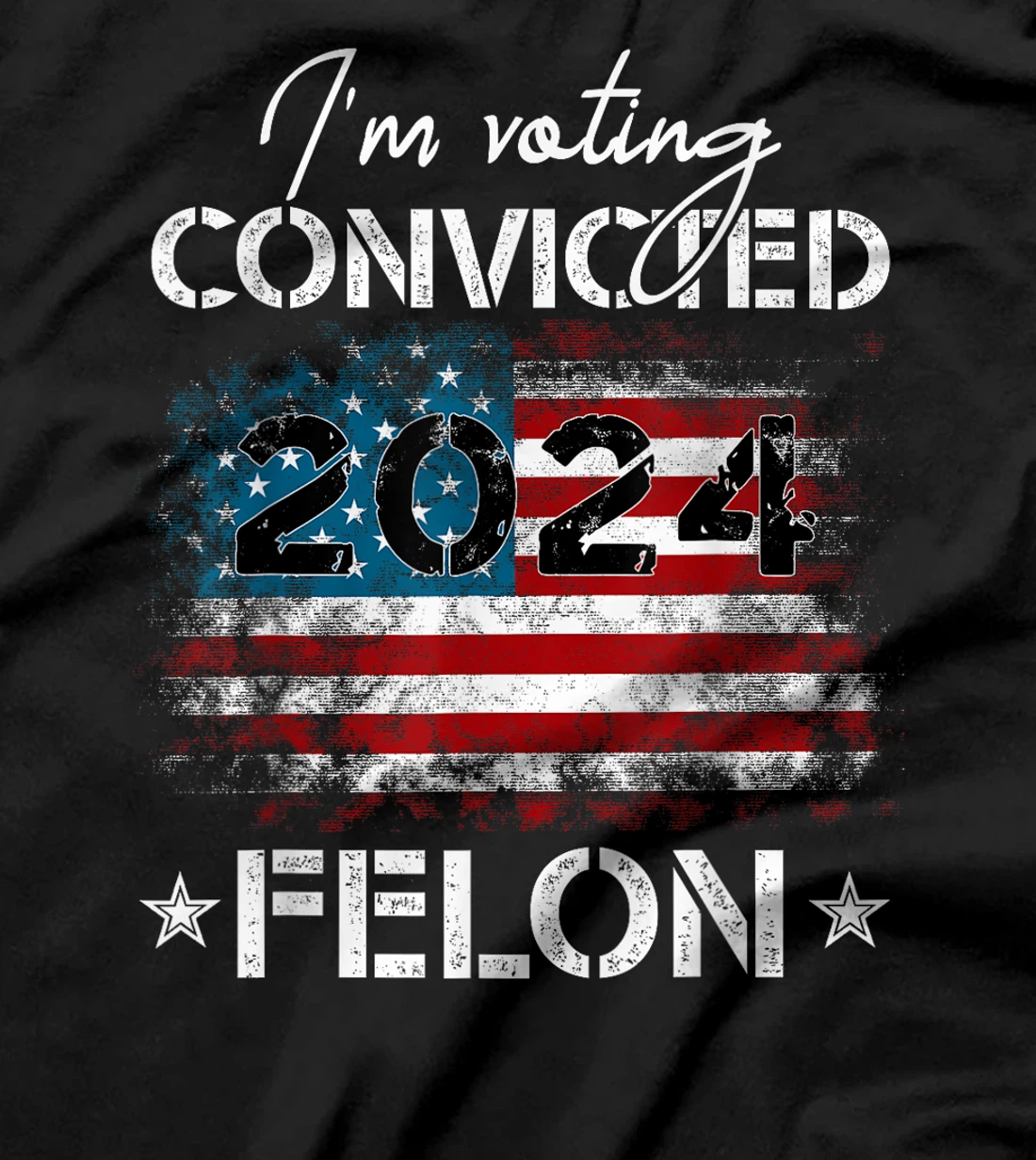 I'm Voting For The Convicted Felon Funny Donald Trump 2024 T-Shirt