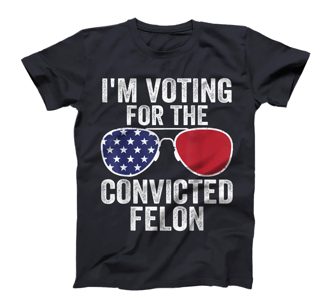 I'm Voting For The Convicted Felon Funny Pro Trump 2024 T-Shirt