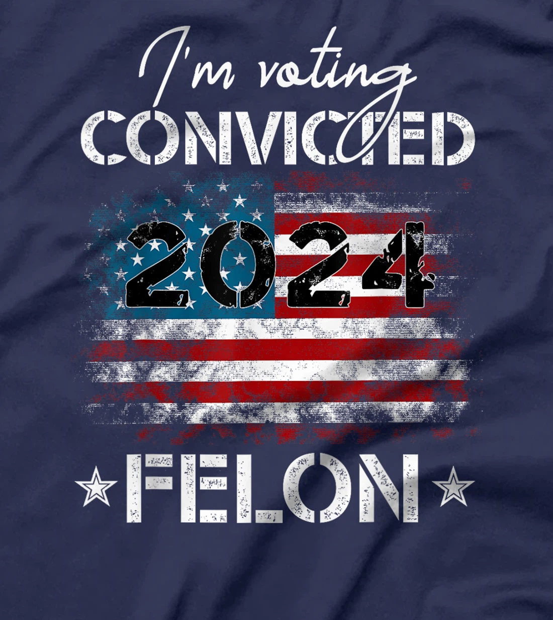 I'm Voting For The Convicted Felon Funny Donald Trump 2024 T-Shirt