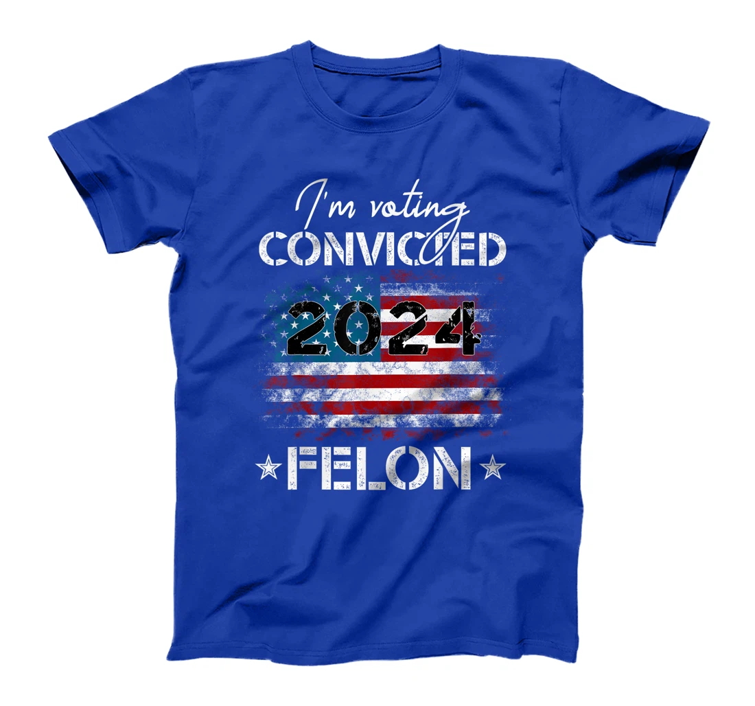 I'm Voting For The Convicted Felon Funny Donald Trump 2024 T-Shirt