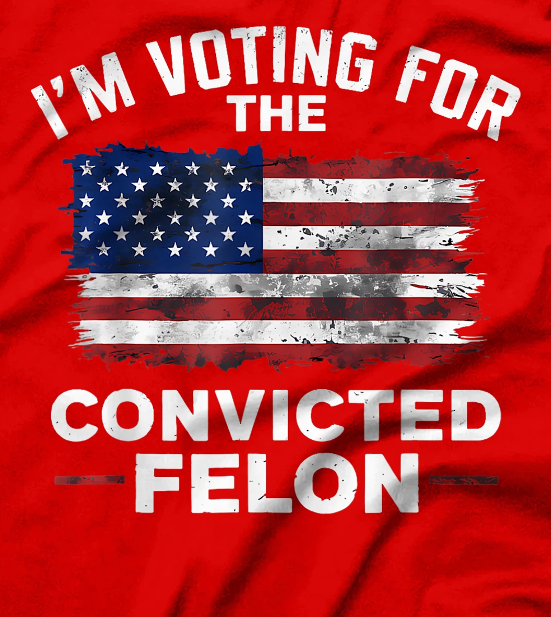 Trump 2024 Convicted Felon, I'm Voting Convicted Felon 2024 T-Shirt