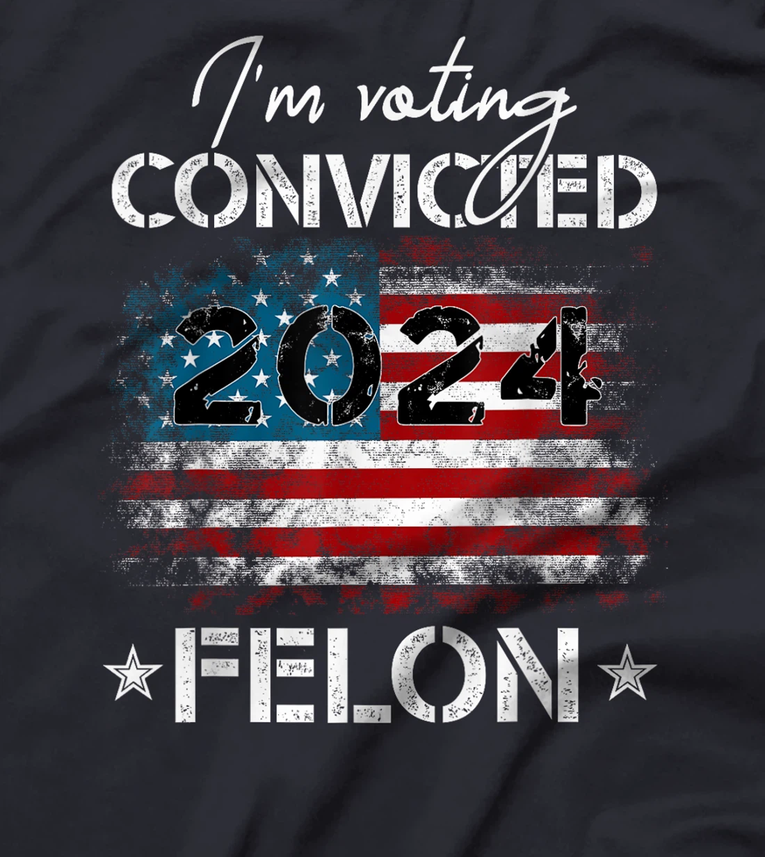 I'm Voting For The Convicted Felon Funny Donald Trump 2024 T-Shirt