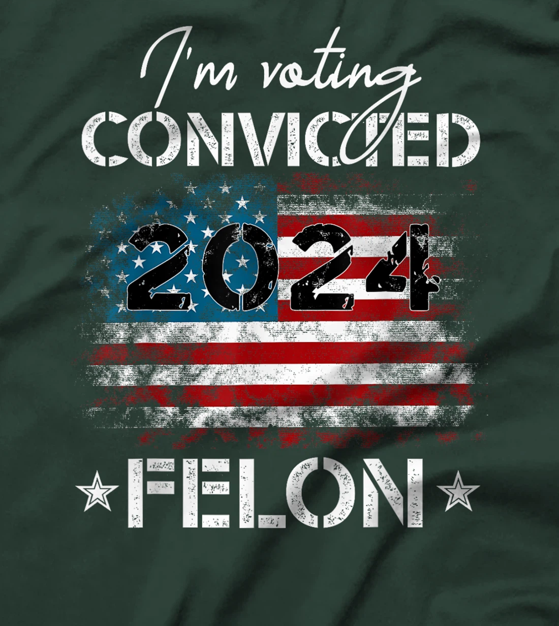 I'm Voting For The Convicted Felon Funny Donald Trump 2024 T-Shirt