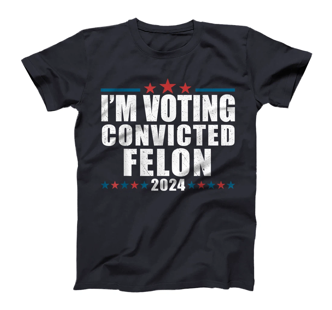 I'm Voting For The Convicted Felon Funny Pro Trump 2024 T-Shirt