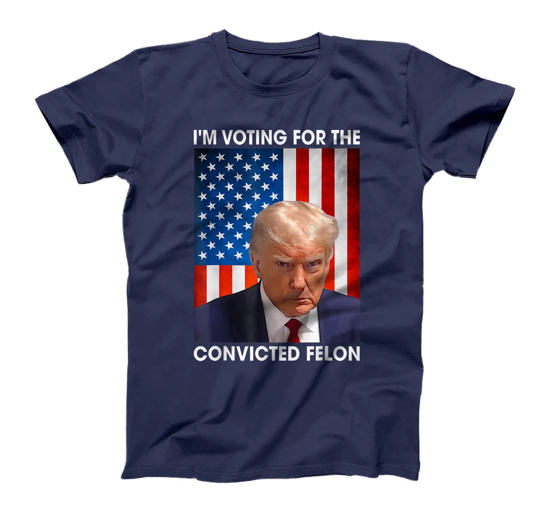 Trump 2024 Convicted Felon, I'm Voting Convicted Felon 2024 T-Shirt