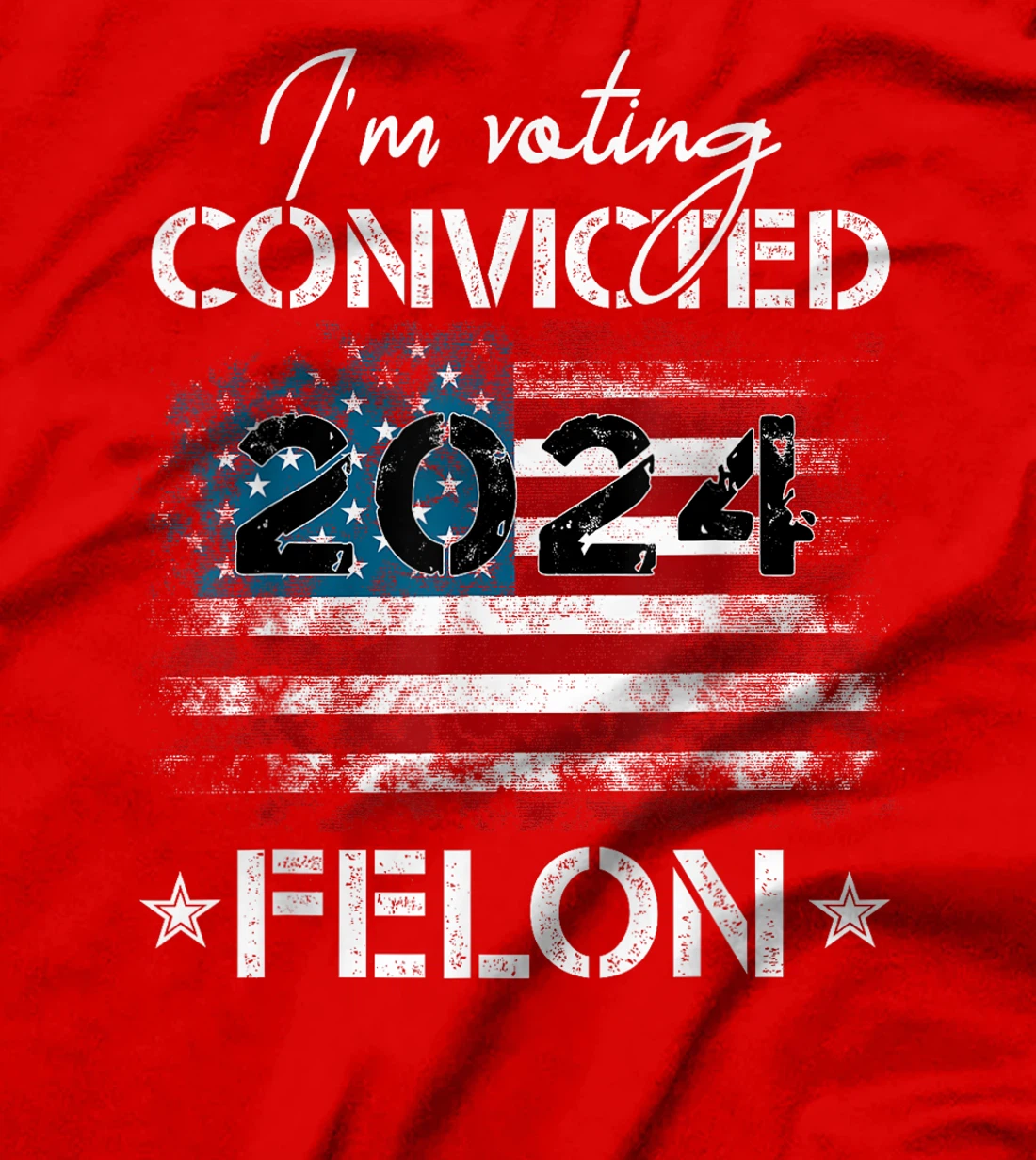 I'm Voting For The Convicted Felon Funny Donald Trump 2024 T-Shirt
