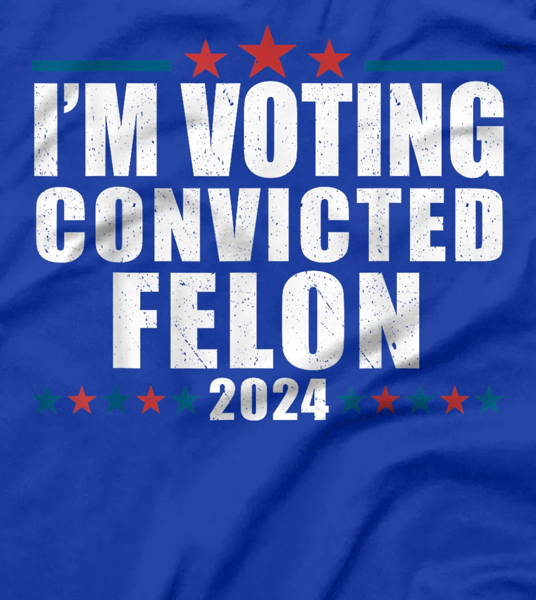 I'm Voting For The Convicted Felon Funny Pro Trump 2024 T-Shirt