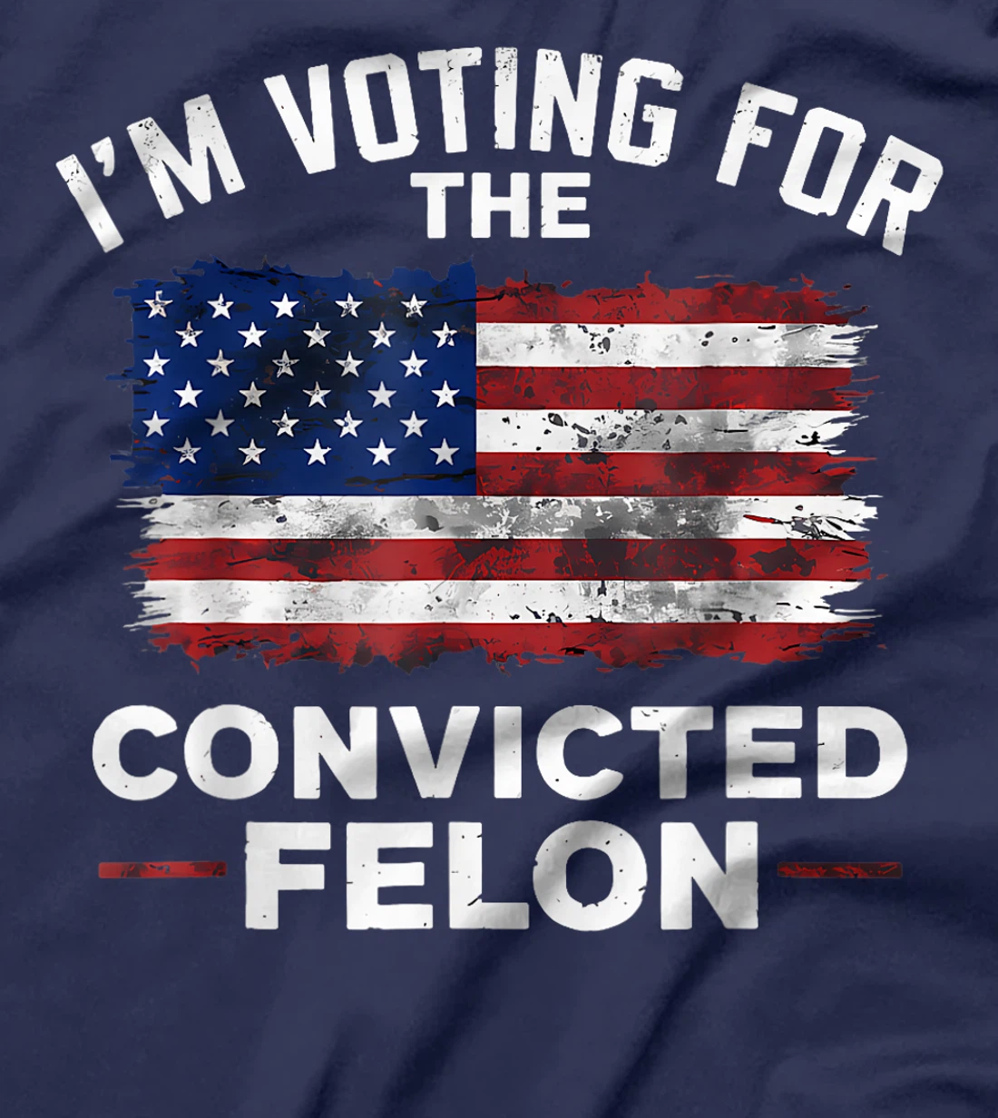 Trump 2024 Convicted Felon, I'm Voting Convicted Felon 2024 T-Shirt