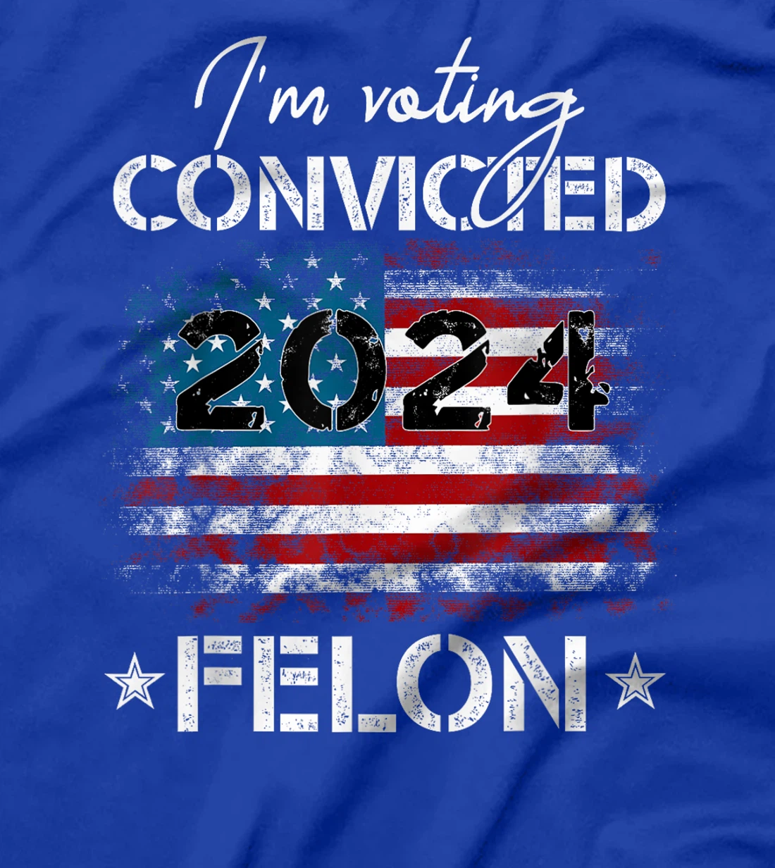 I'm Voting For The Convicted Felon Funny Donald Trump 2024 T-Shirt