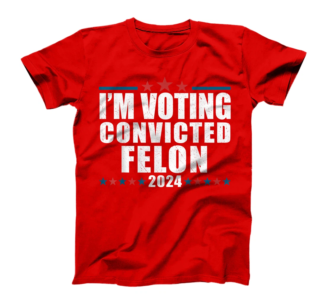 I'm Voting For The Convicted Felon Funny Pro Trump 2024 T-Shirt