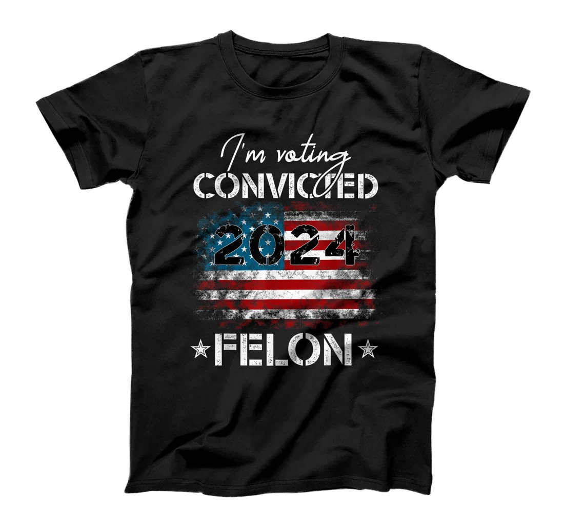 I'm Voting For The Convicted Felon Funny Donald Trump 2024 T-Shirt