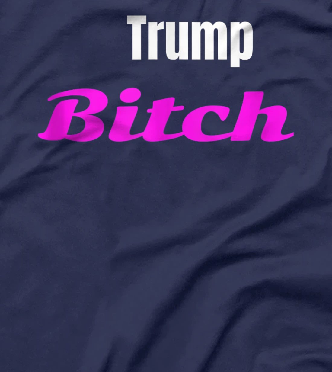 Adult Trump Bitch Funny T-shirt T-Shirt