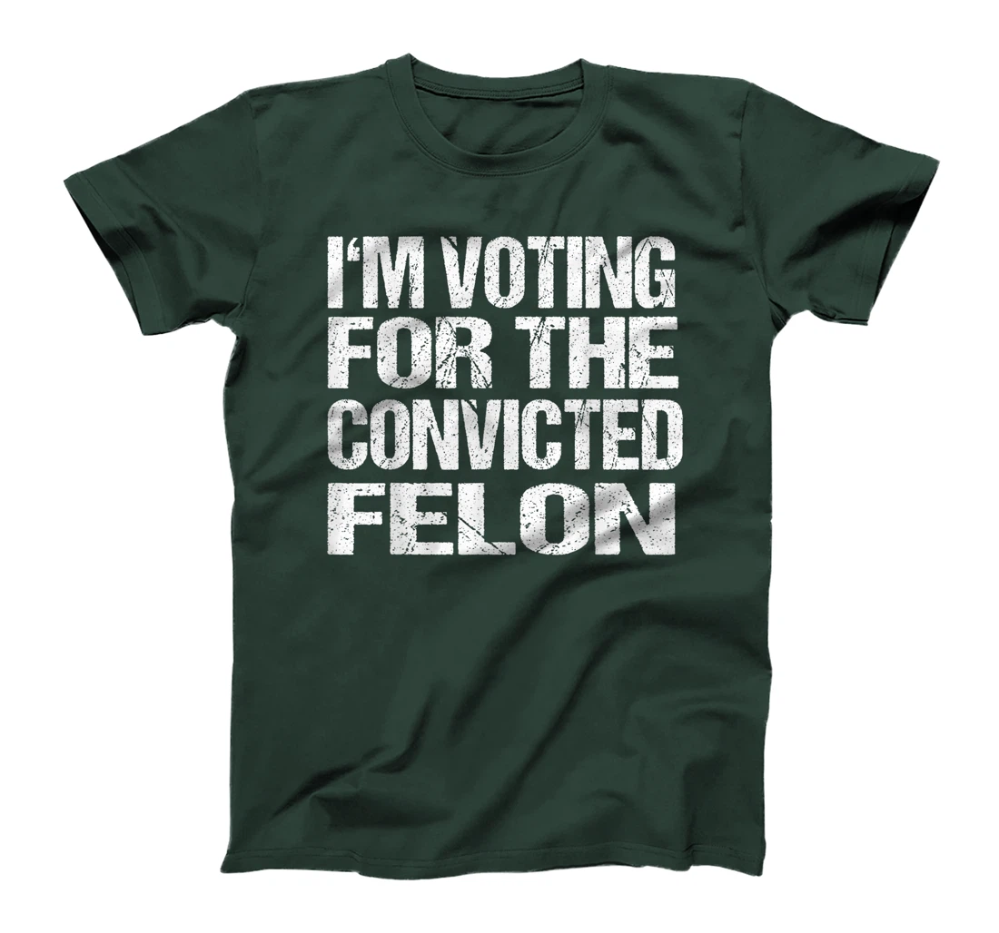 I'm Voting For The Convicted Felon Funny Pro Trump 2024 T-Shirt