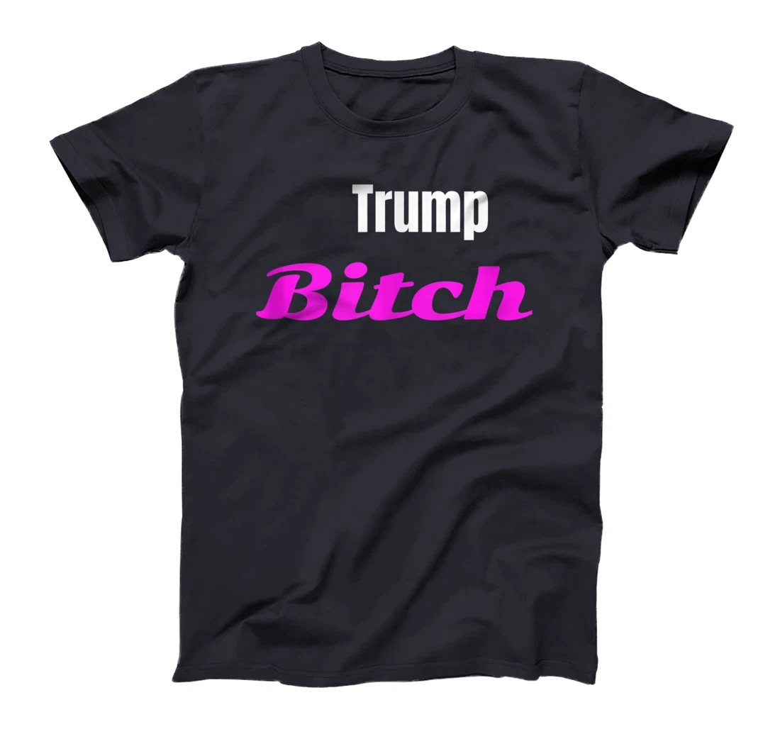 Adult Trump Bitch Funny T-shirt T-Shirt