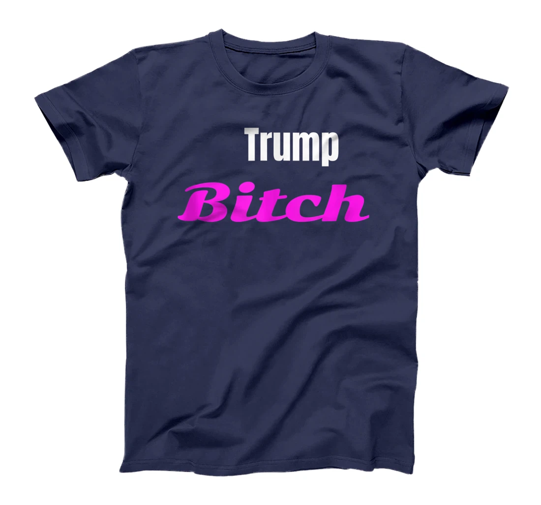 Adult Trump Bitch Funny T-shirt T-Shirt