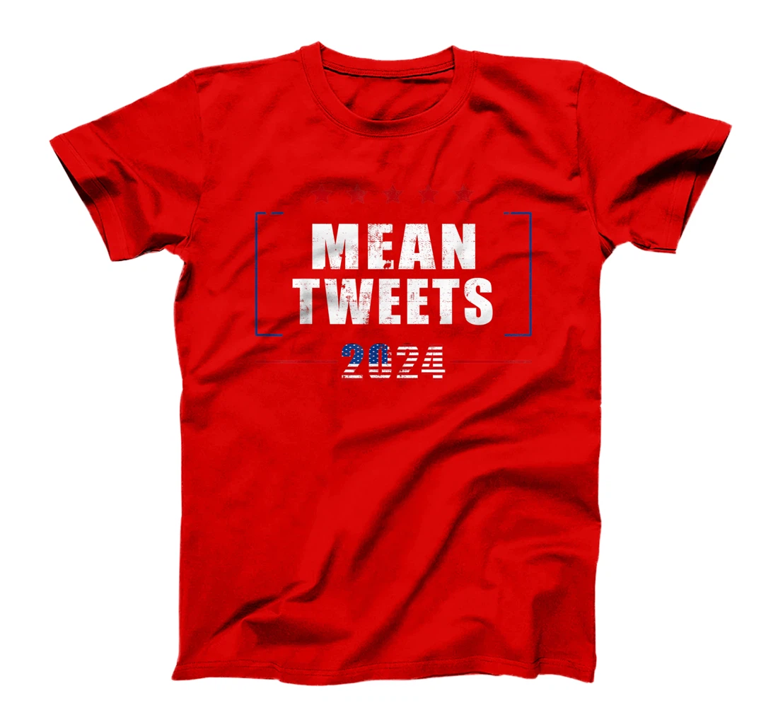 Funny Trump Supporter 2024 Mean Tweets 45 47 - Pro Trump T-Shirt