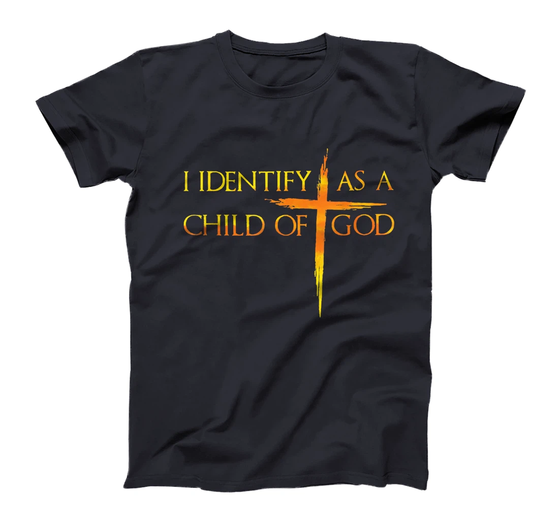 I Identify As A Child Of God Christian Funny For Men Women T-Shirt