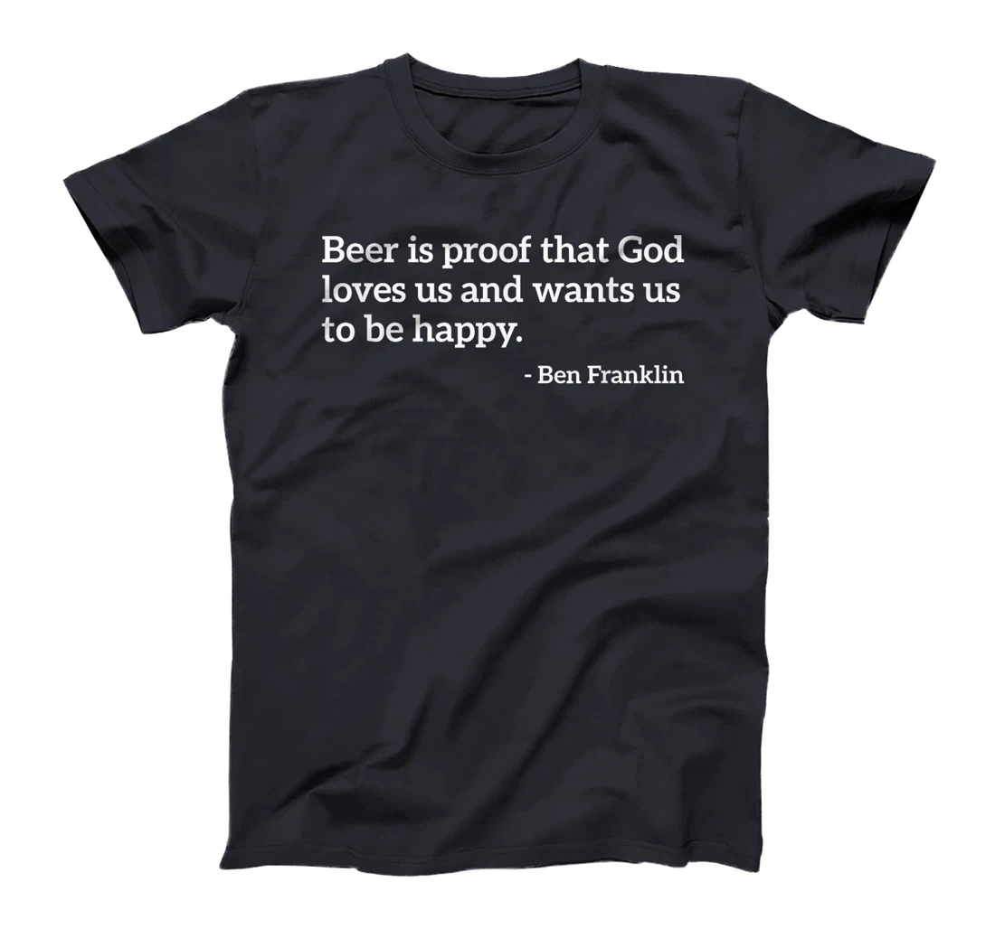 Funny Alcohol Quote Beer Is Proof That God Loves Us T-shirt
