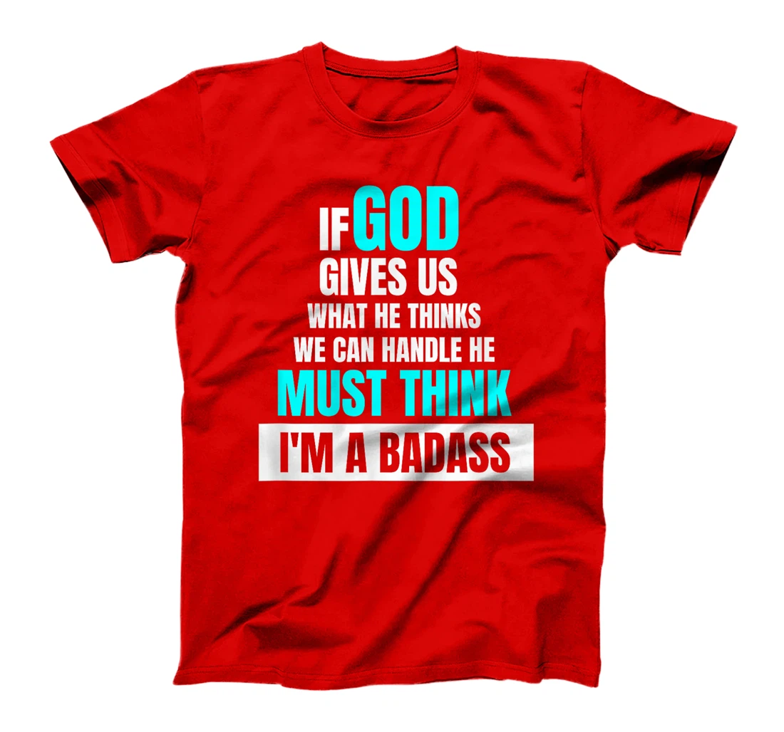 God Must Think I'm A Badass - Funny Cancer Survivor Joke T-Shirt