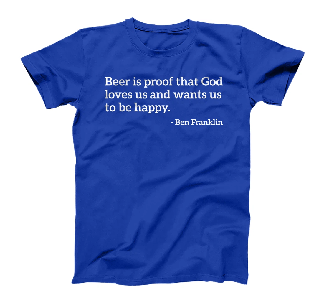 Funny Alcohol Quote Beer Is Proof That God Loves Us T-shirt