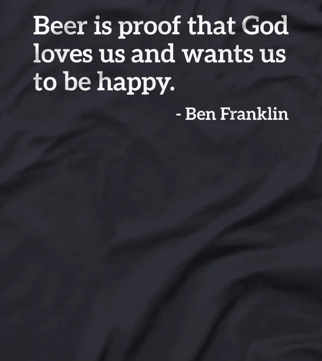 Funny Alcohol Quote Beer Is Proof That God Loves Us T-shirt