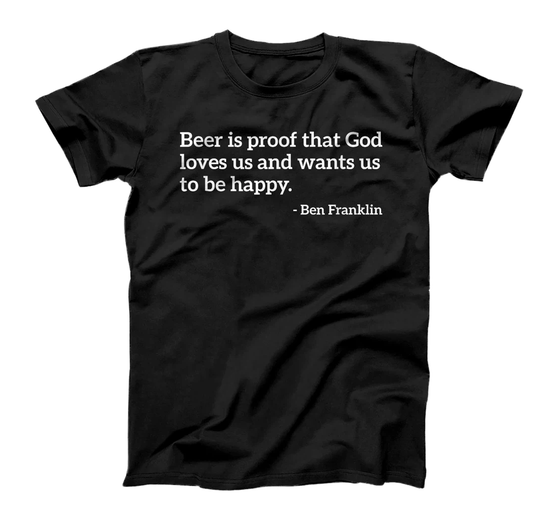 Funny Alcohol Quote Beer Is Proof That God Loves Us T-shirt