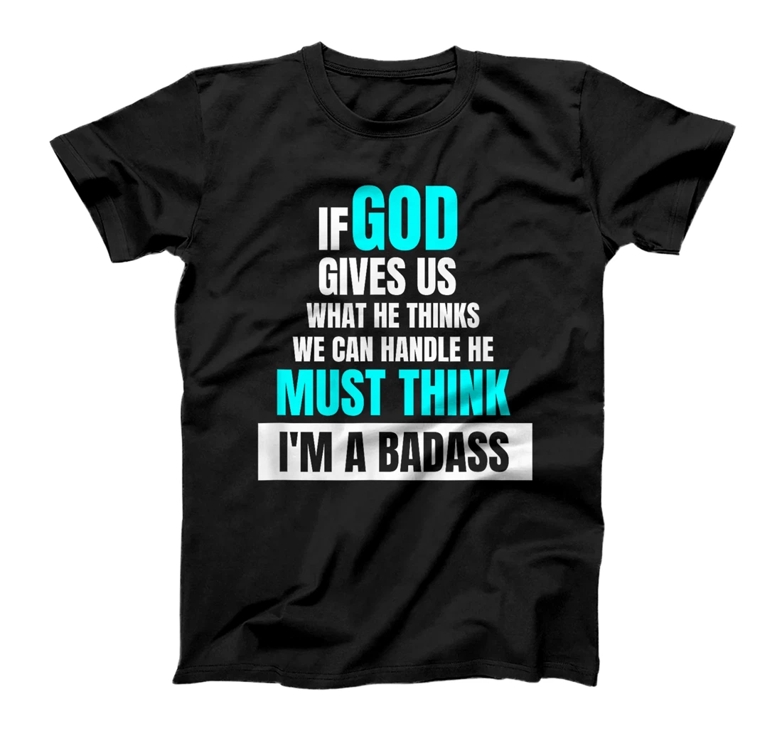 God Must Think I'm A Badass - Funny Cancer Survivor Joke T-Shirt