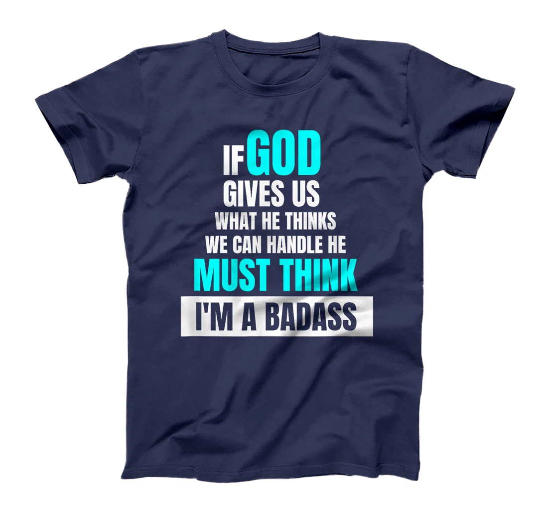 God Must Think I'm A Badass - Funny Cancer Survivor Joke T-Shirt