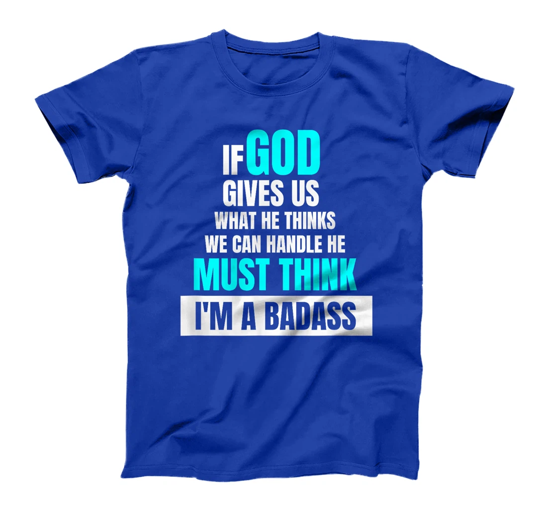 God Must Think I'm A Badass - Funny Cancer Survivor Joke T-Shirt