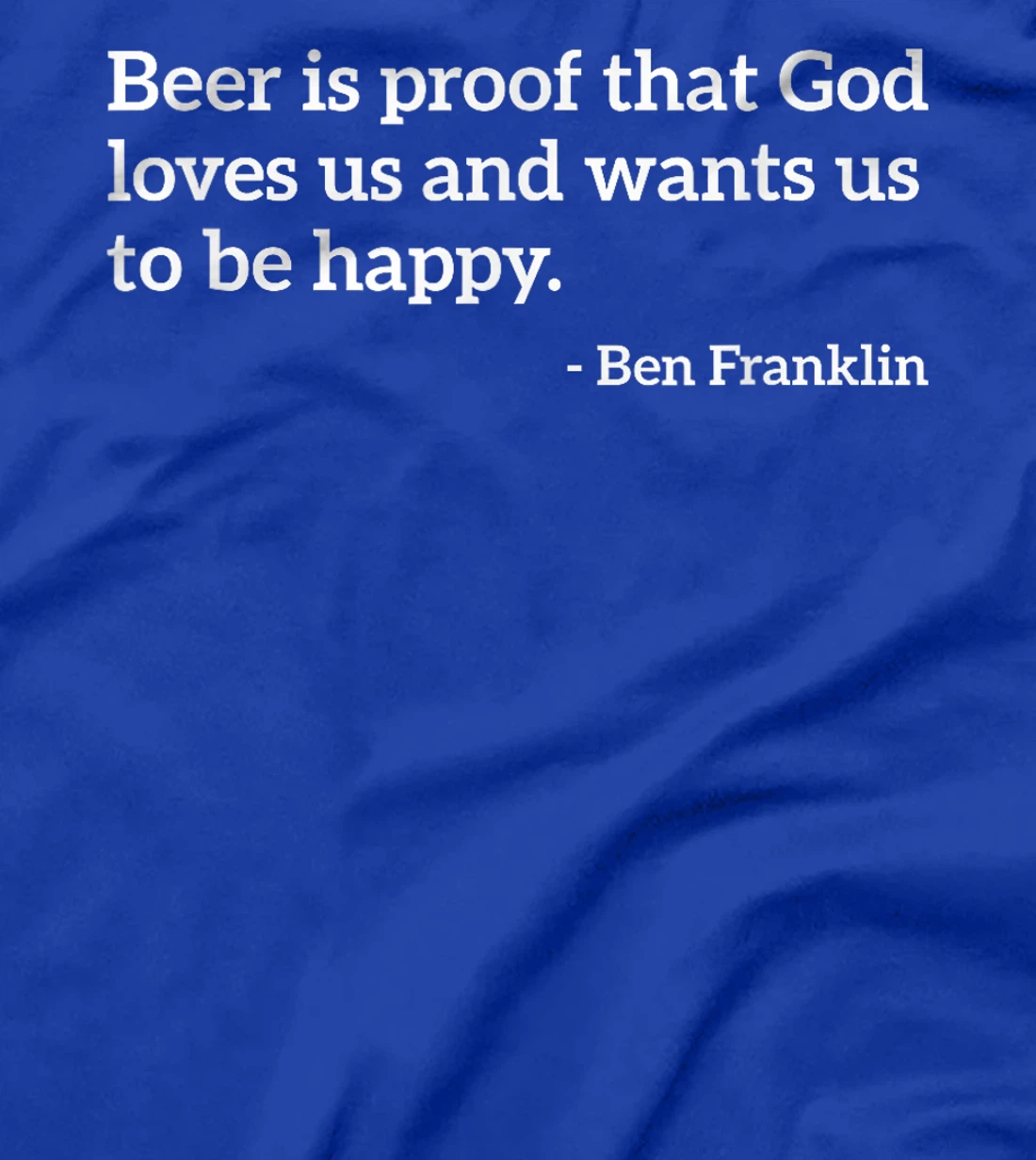 Funny Alcohol Quote Beer Is Proof That God Loves Us T-shirt