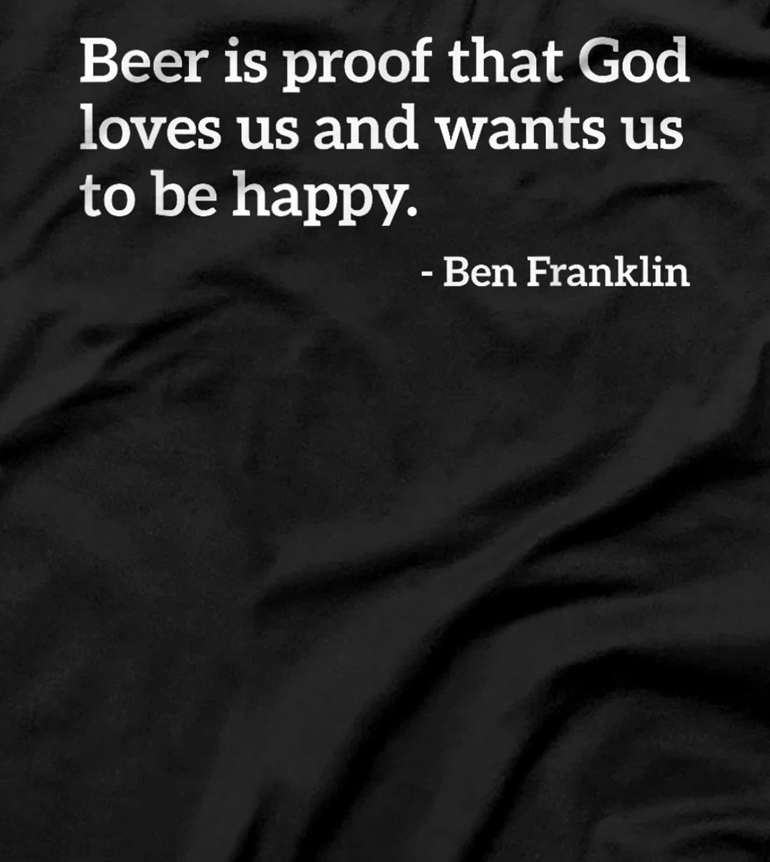 Funny Alcohol Quote Beer Is Proof That God Loves Us T-shirt