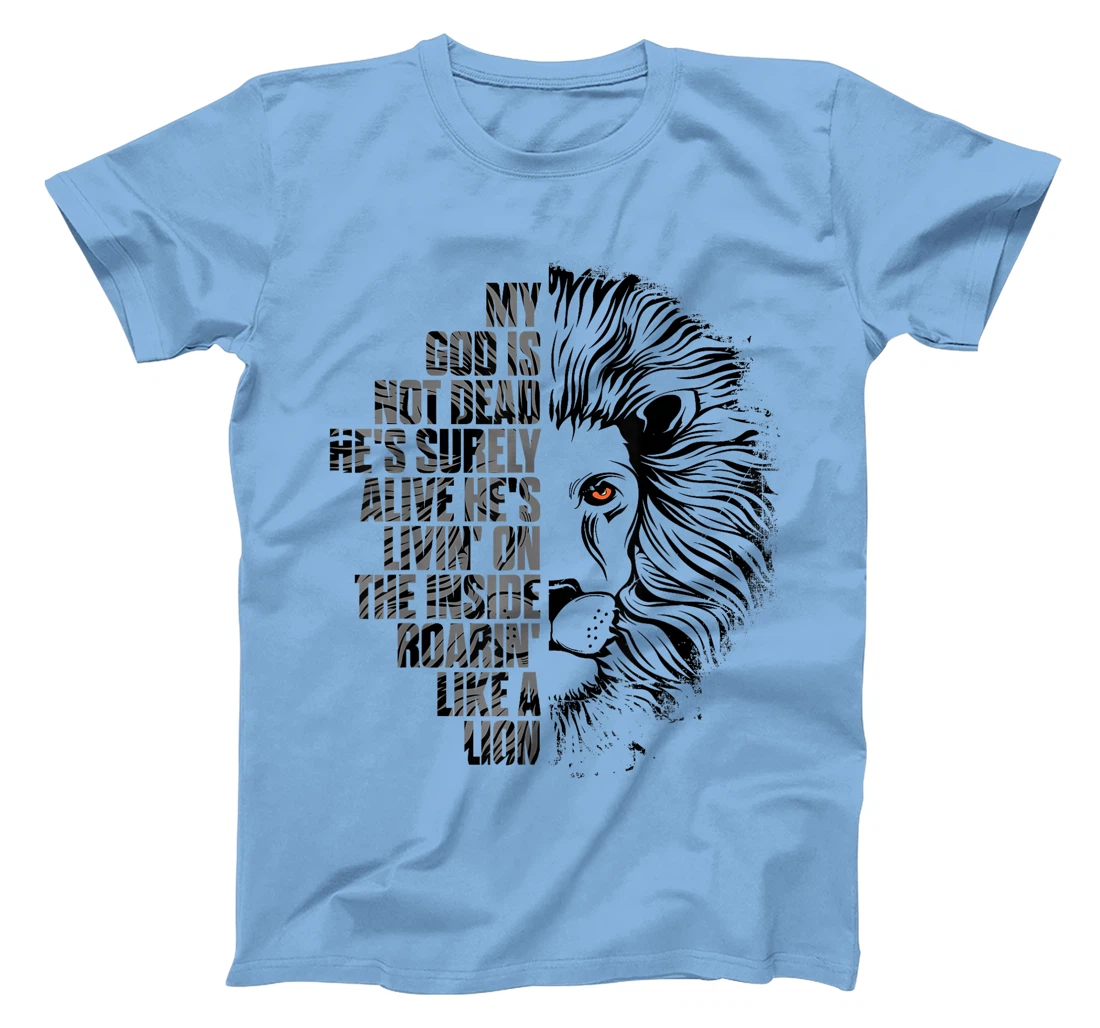 God is Not Dead He's Alive Roaring Like Lion Christian Faith T-Shirt