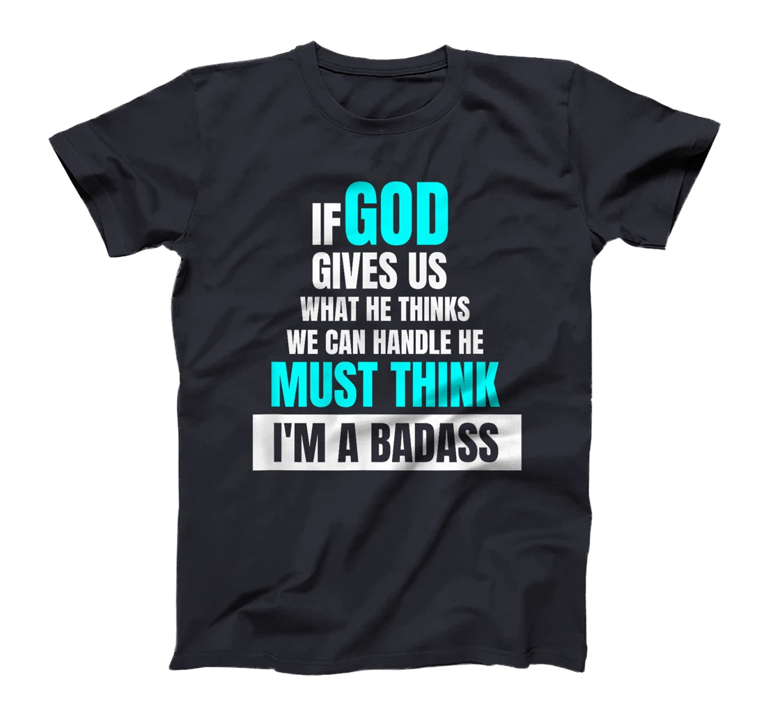 God Must Think I'm A Badass - Funny Cancer Survivor Joke T-Shirt