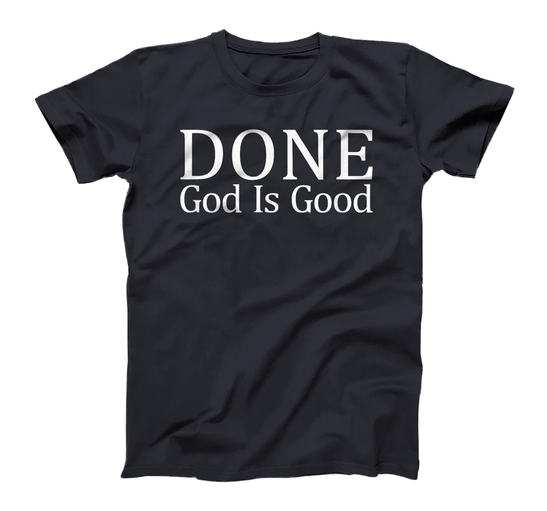 Done - God Is Good - T-Shirt