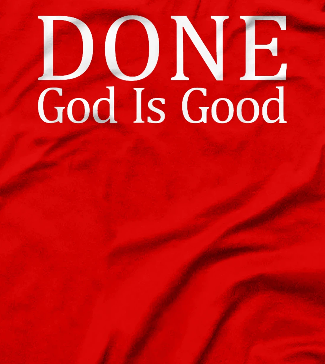 Done - God Is Good - T-Shirt