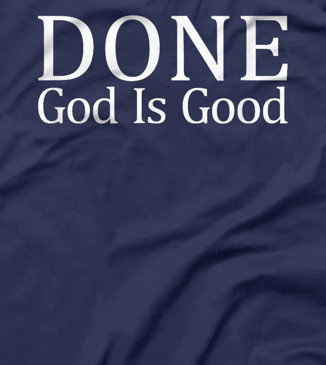 Done - God Is Good - T-Shirt
