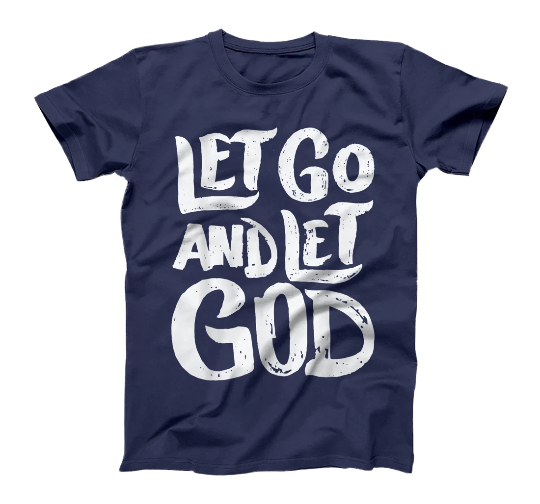Let Go and Let God - Christian Faith Saying T-Shirt