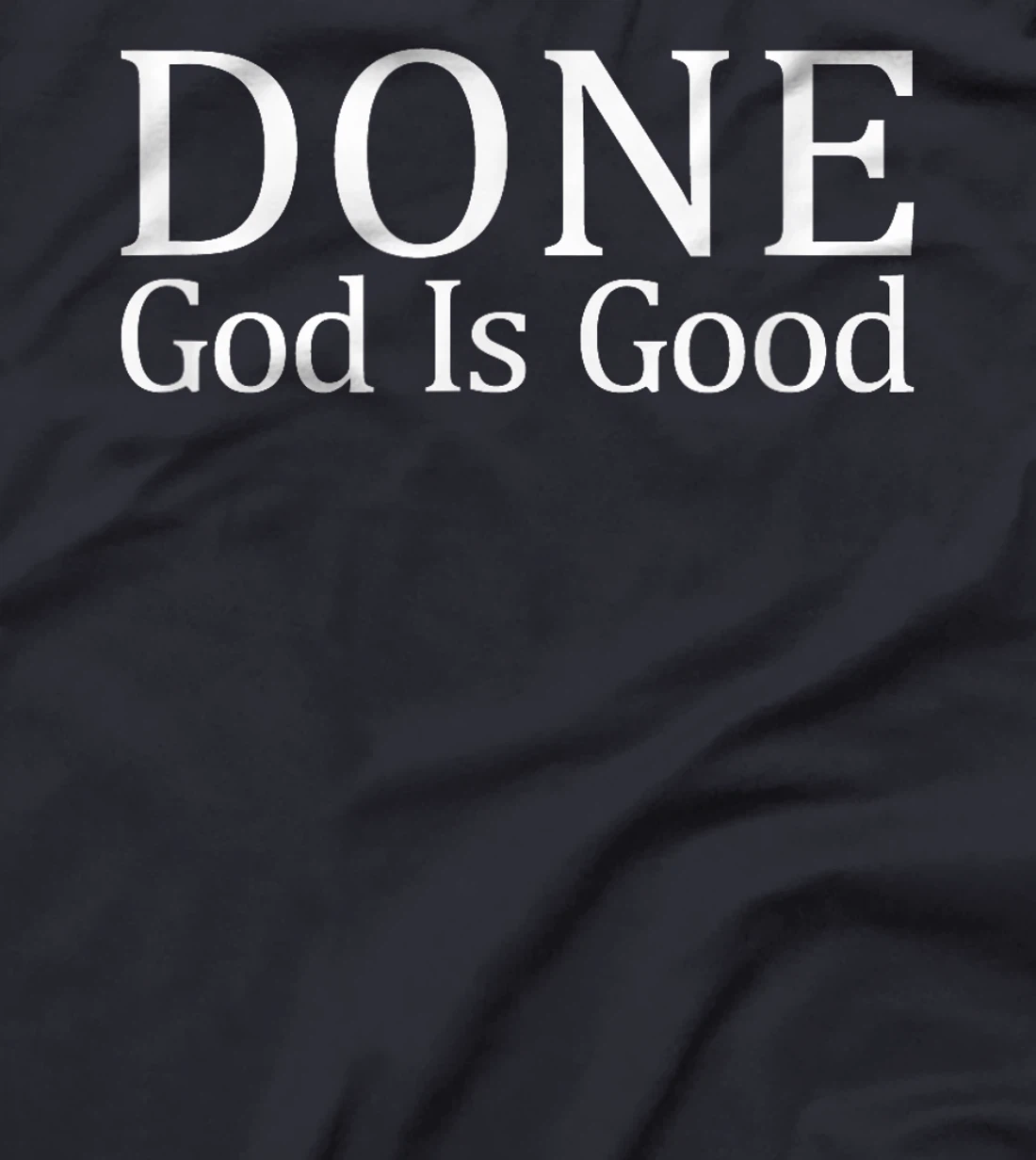 Done - God Is Good - T-Shirt
