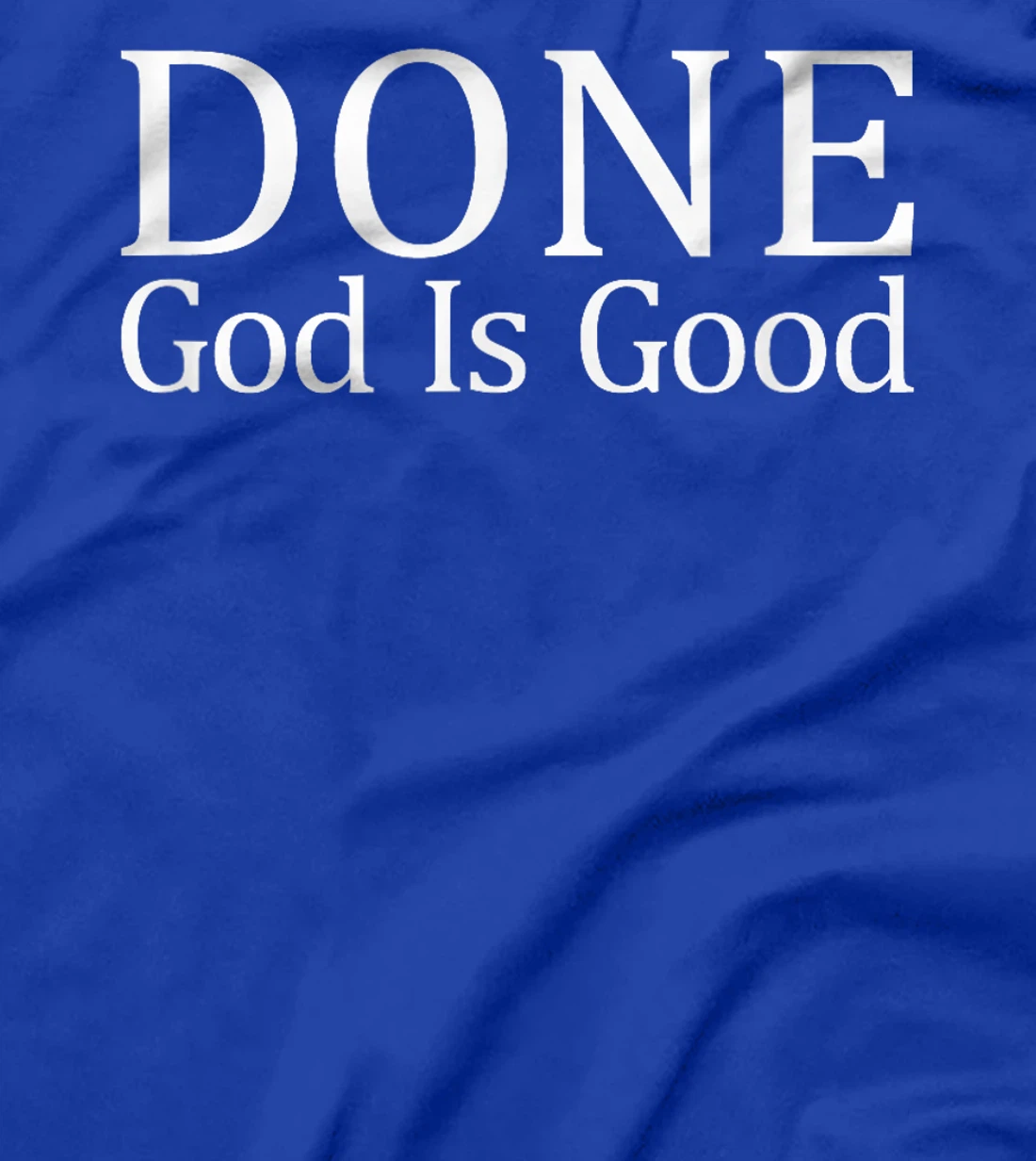 Done - God Is Good - T-Shirt