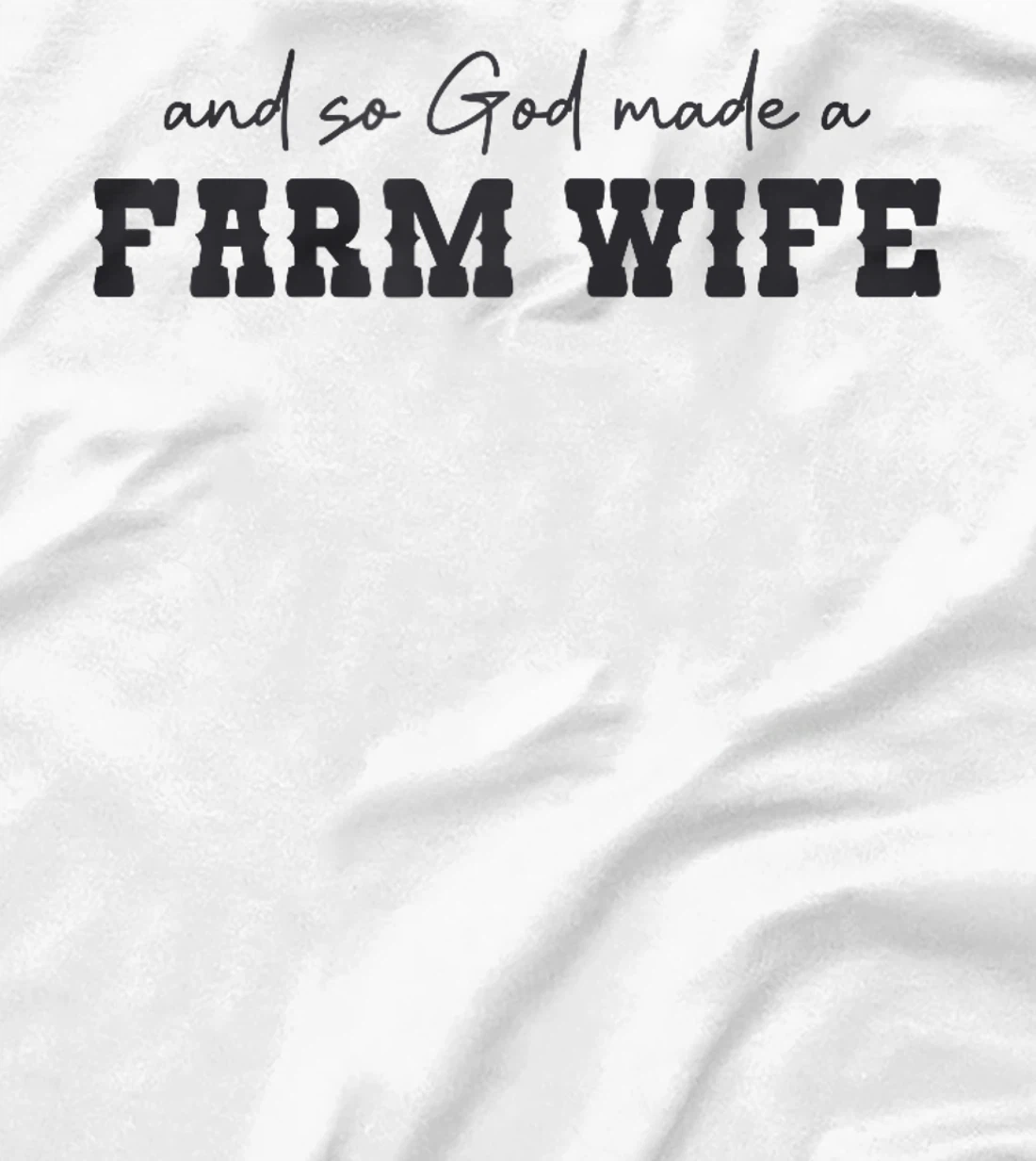 And So God Made A Farm Wife Farming Women Funny Farmer T-Shirt