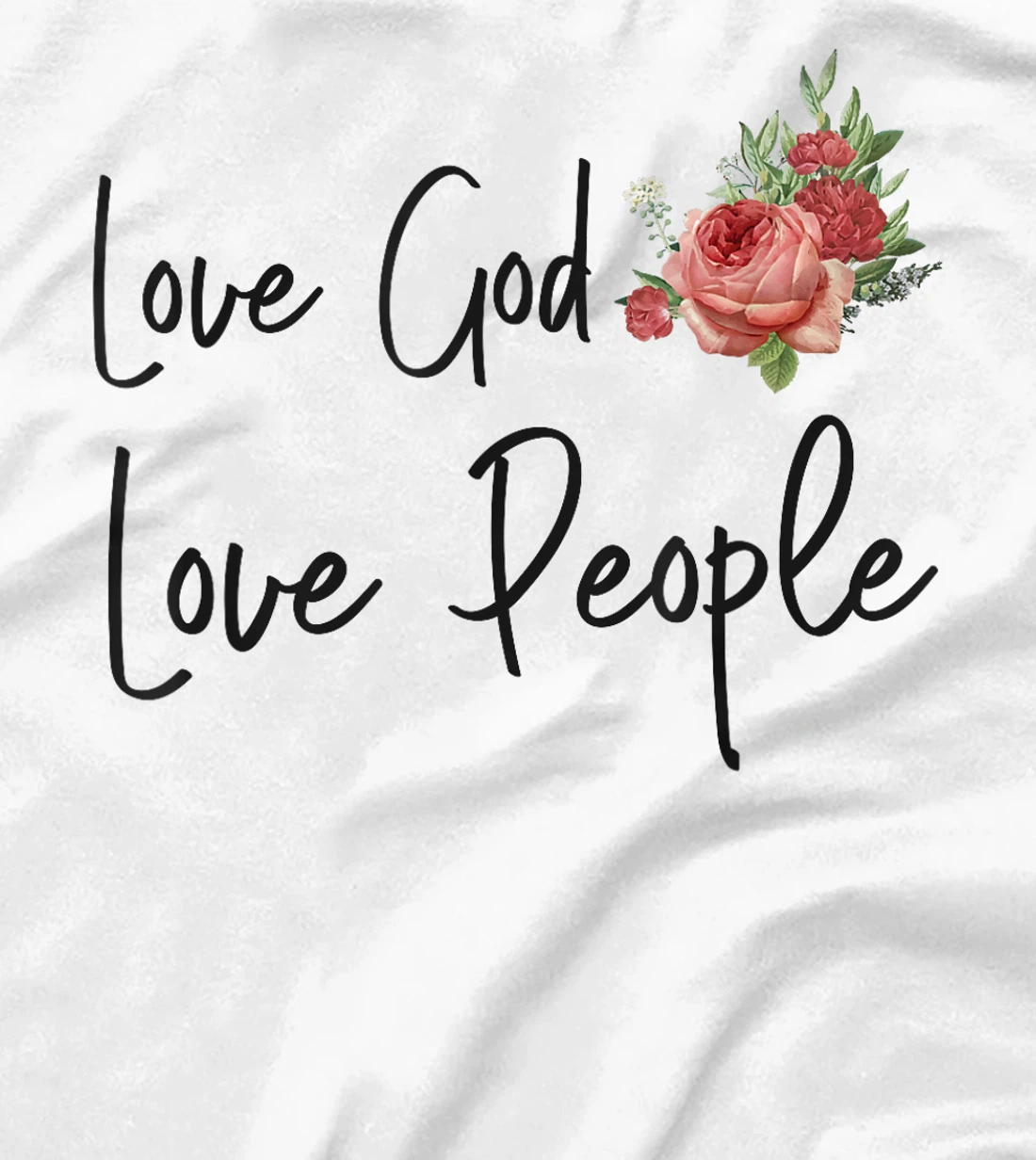 Christian Bible Verse Quote Rose Flower Love God Love People T-Shirt