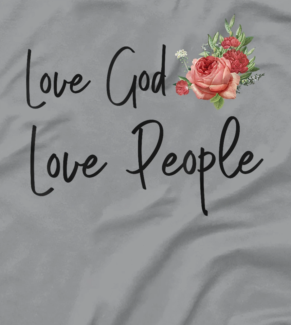 Christian Bible Verse Quote Rose Flower Love God Love People T-Shirt