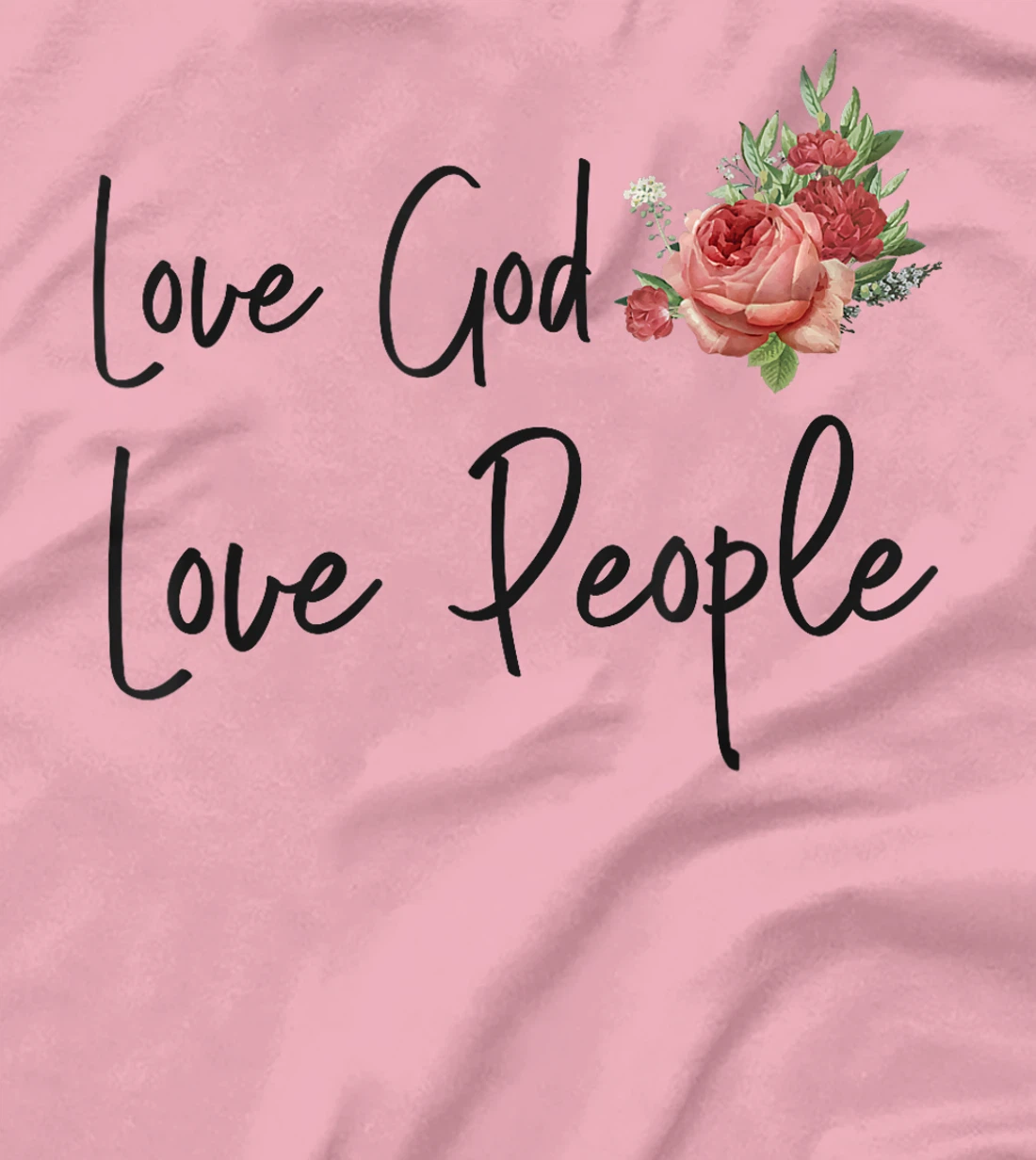 Christian Bible Verse Quote Rose Flower Love God Love People T-Shirt
